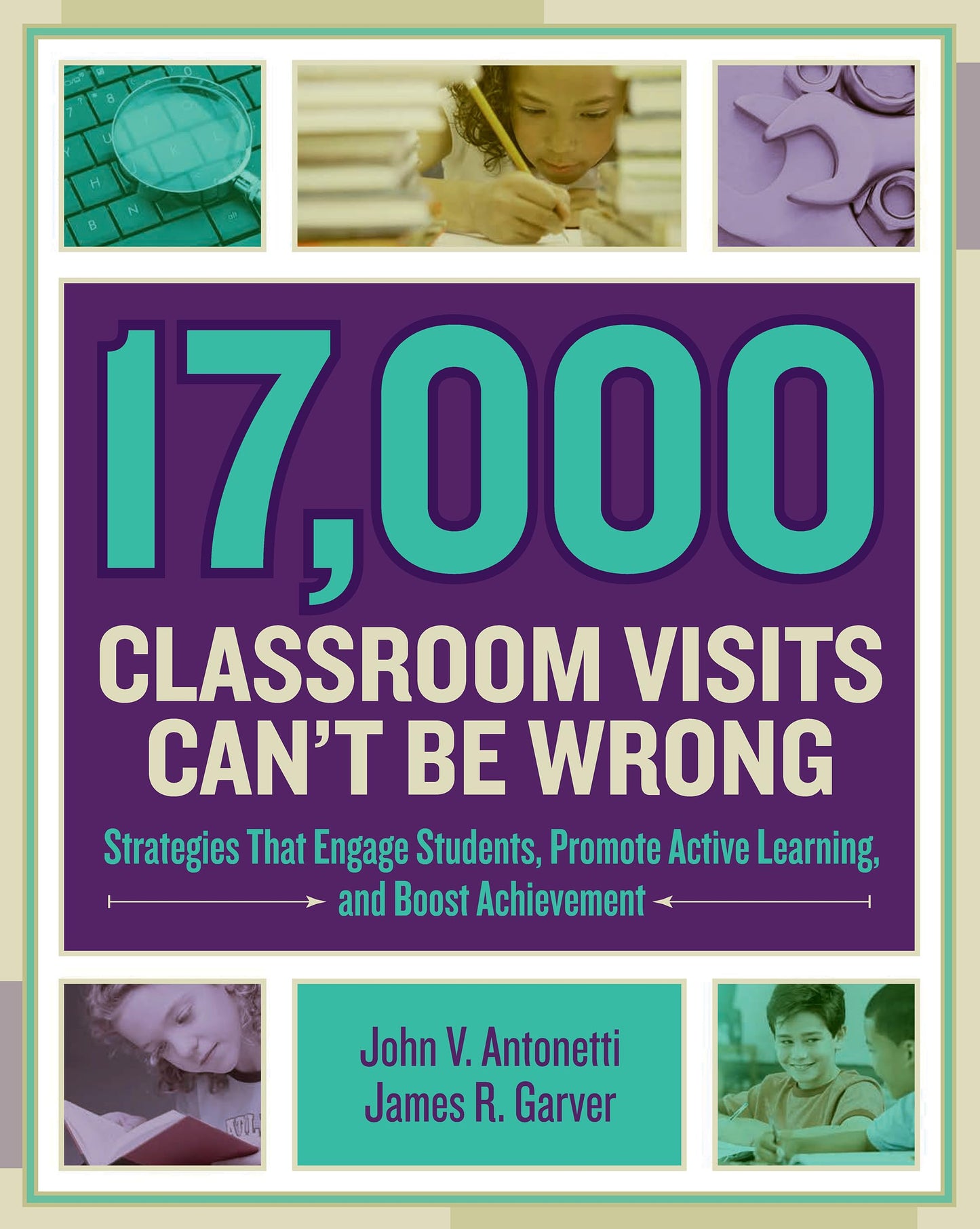17,000 Classroom Visits Can't Be Wrong: Strategies That Engage Students, Promote Active Learning, and Boost Achievement - 4010