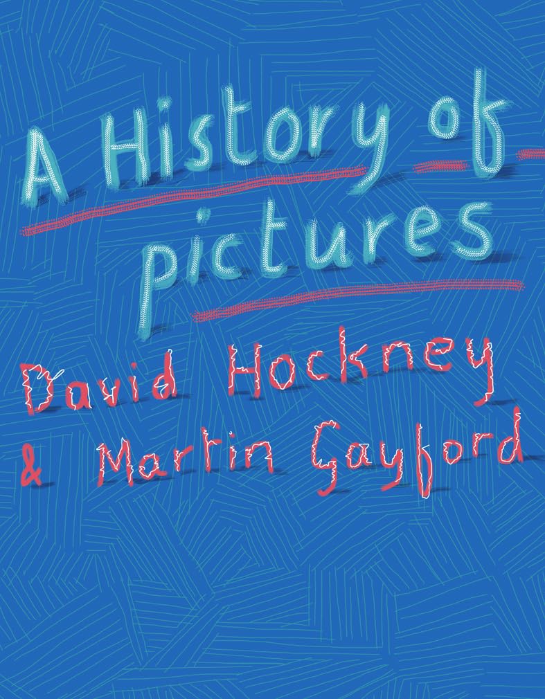 David Hockey's A History of Pictures: From the Cave to the Computer Screen