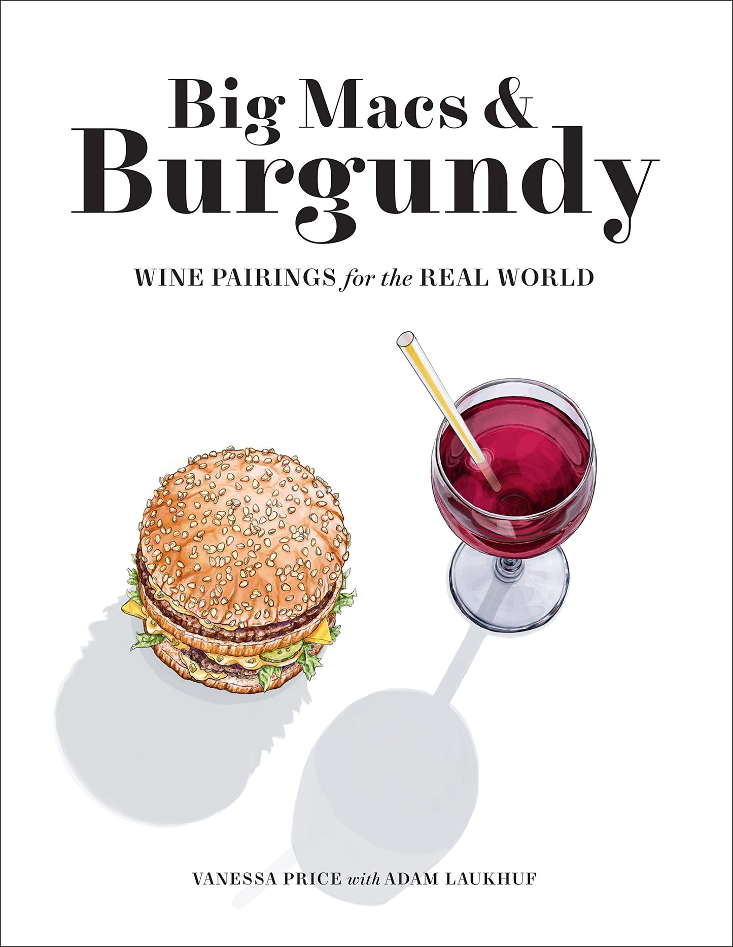 Big Macs & Burgundy: Wine Pairings for the Real World - 4572