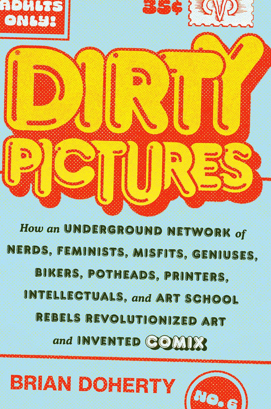 Dirty Pictures: How an Underground Network of Nerds, Feminists, Misfits, Geniuses, Bikers, Potheads, Printers, Intellectuals, and Art School Rebels Revolutionized Art and Invented Comix - 4406