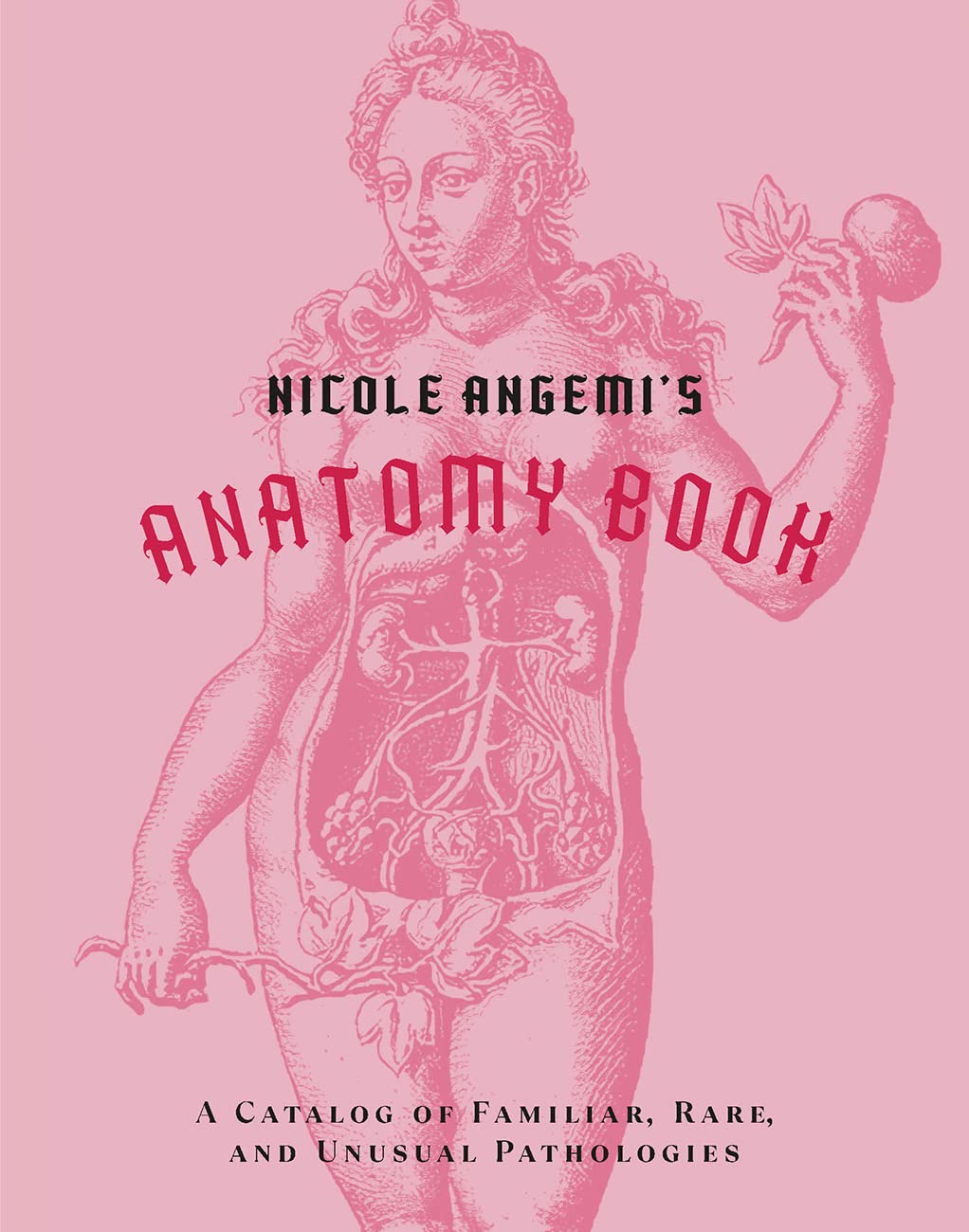 Nicole Angemi's Anatomy Book: A Catalog of Familiar, Rare, and Unusual Pathologies - 6451