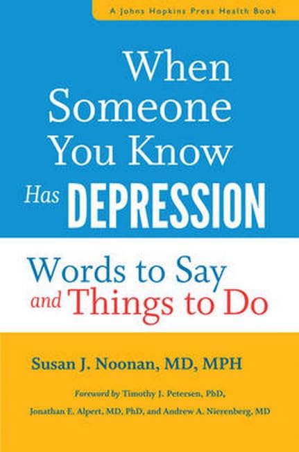 When Someone You Know Has Depression: Words to Say and Things to Do (A Johns Hopkins Press Health Book)