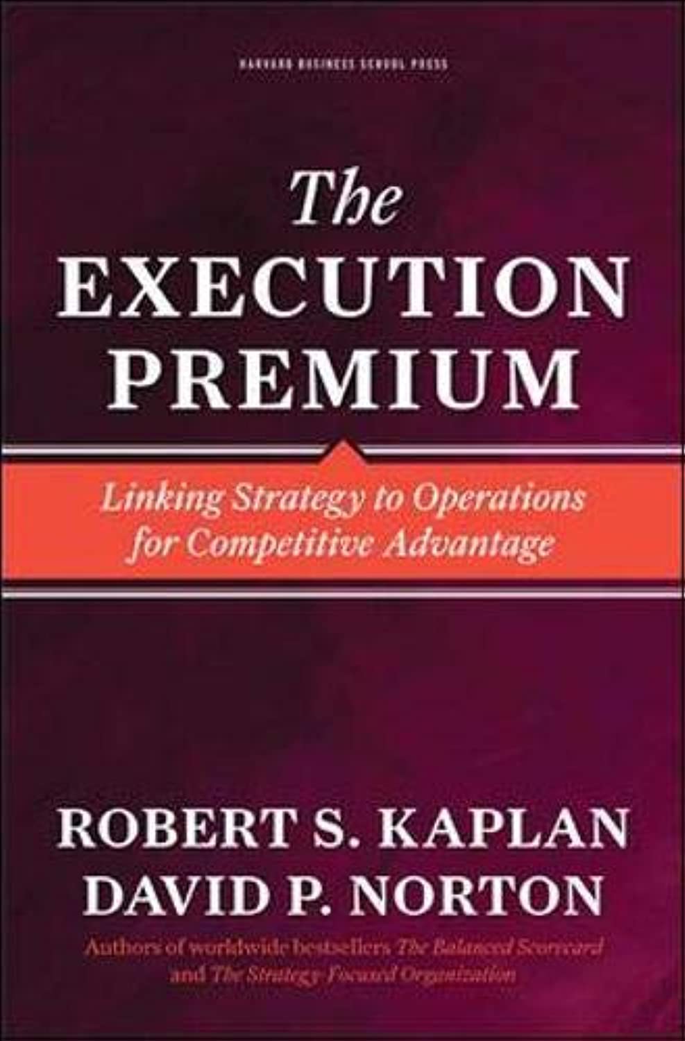 The Execution Premium: Linking Strategy to Operations for Competitive Advantage - 7897
