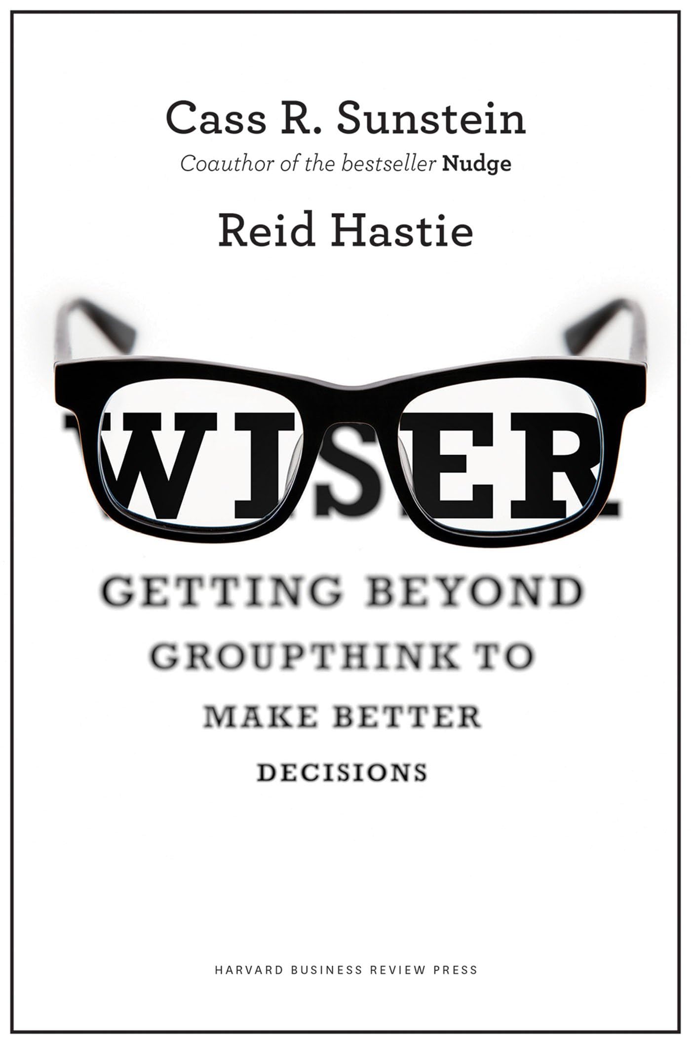 Wiser: Getting Beyond Groupthink to Make Groups Smarter - 8263