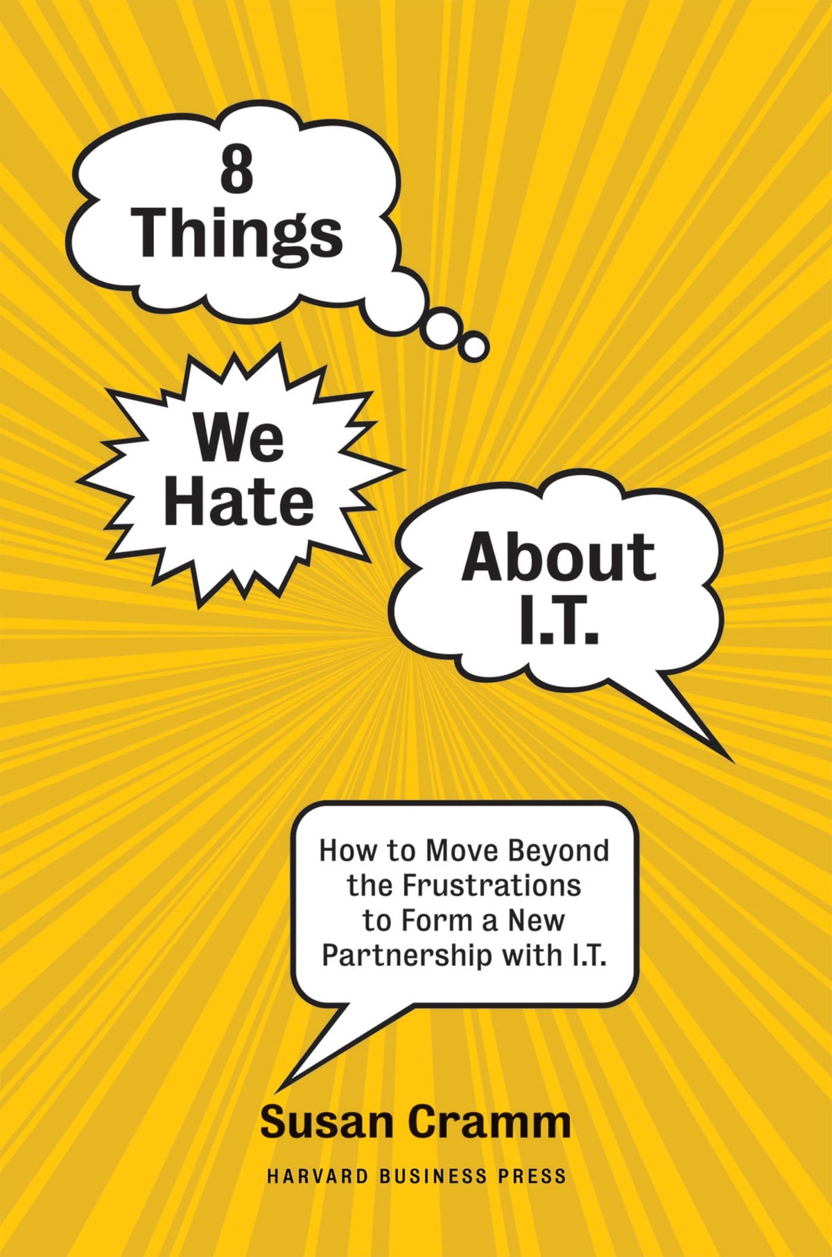 8 Things We Hate About IT: How to Move Beyond the Frustrations to Form a New Partnership with IT