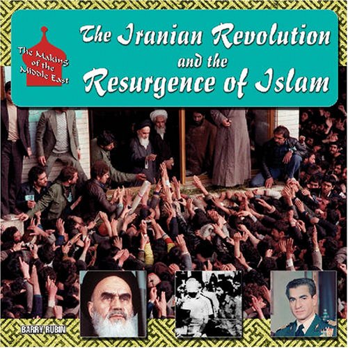 The Iranian Revolution and the Resurgence of Islam (The Making of the Middle East)