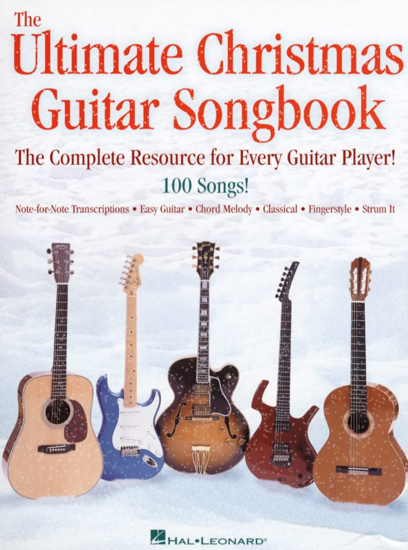 The Ultimate Christmas Guitar Songbook | 100 Holiday Songs in Easy Chords, Classical Arrangements, and Note-for-Note Tab | Play Christmas Classics, Carols, and Modern Hits on Acoustic