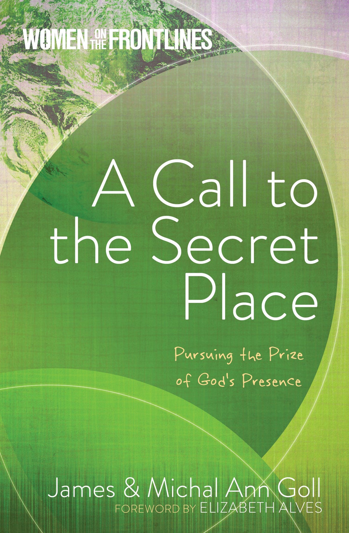 A Call to the Secret Place: Pursuing the Prize of God's Presence (Women on the Frontlines)