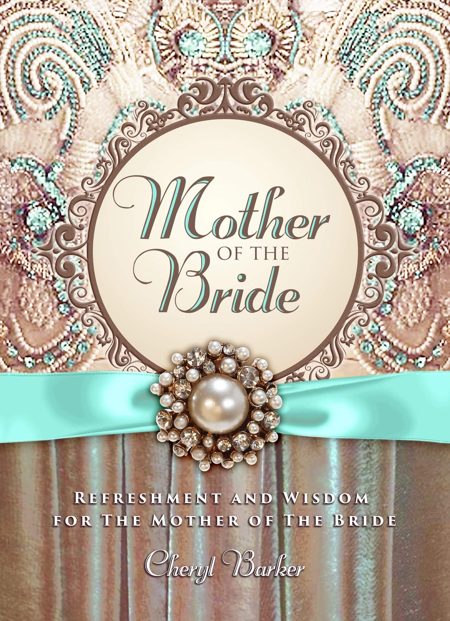 Mother of the Bride: Refreshment and Wisdom for the Mother of the Bride