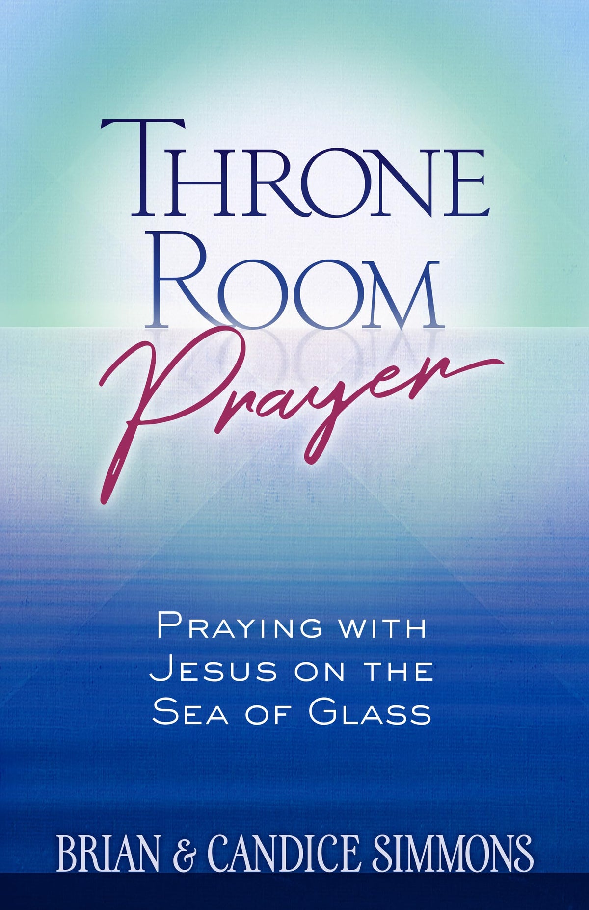 Throne Room Prayer: Praying with Jesus on the Sea of Glass (The Passion Translation, Paperback) – Become a Prayer Partner with Jesus, Perfect for Confirmation, Christmas, and More