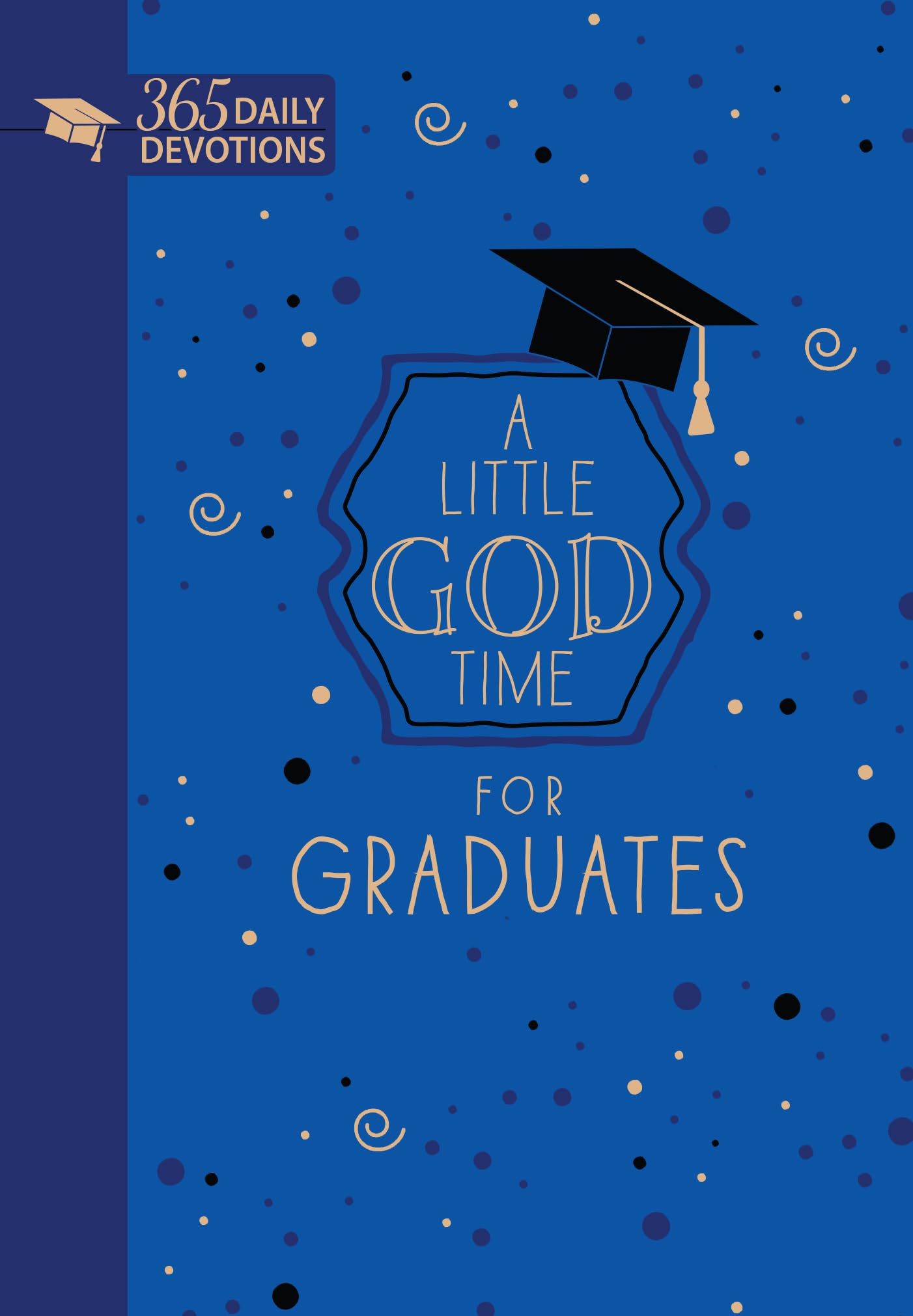 A Little God Time for Graduates: 365 Daily Devotions (Faux Leather Grad Gift Edition) Motivating Devotions for Grads, Perfect Gift for Graduation Parties, Birthdays, Holidays, and More