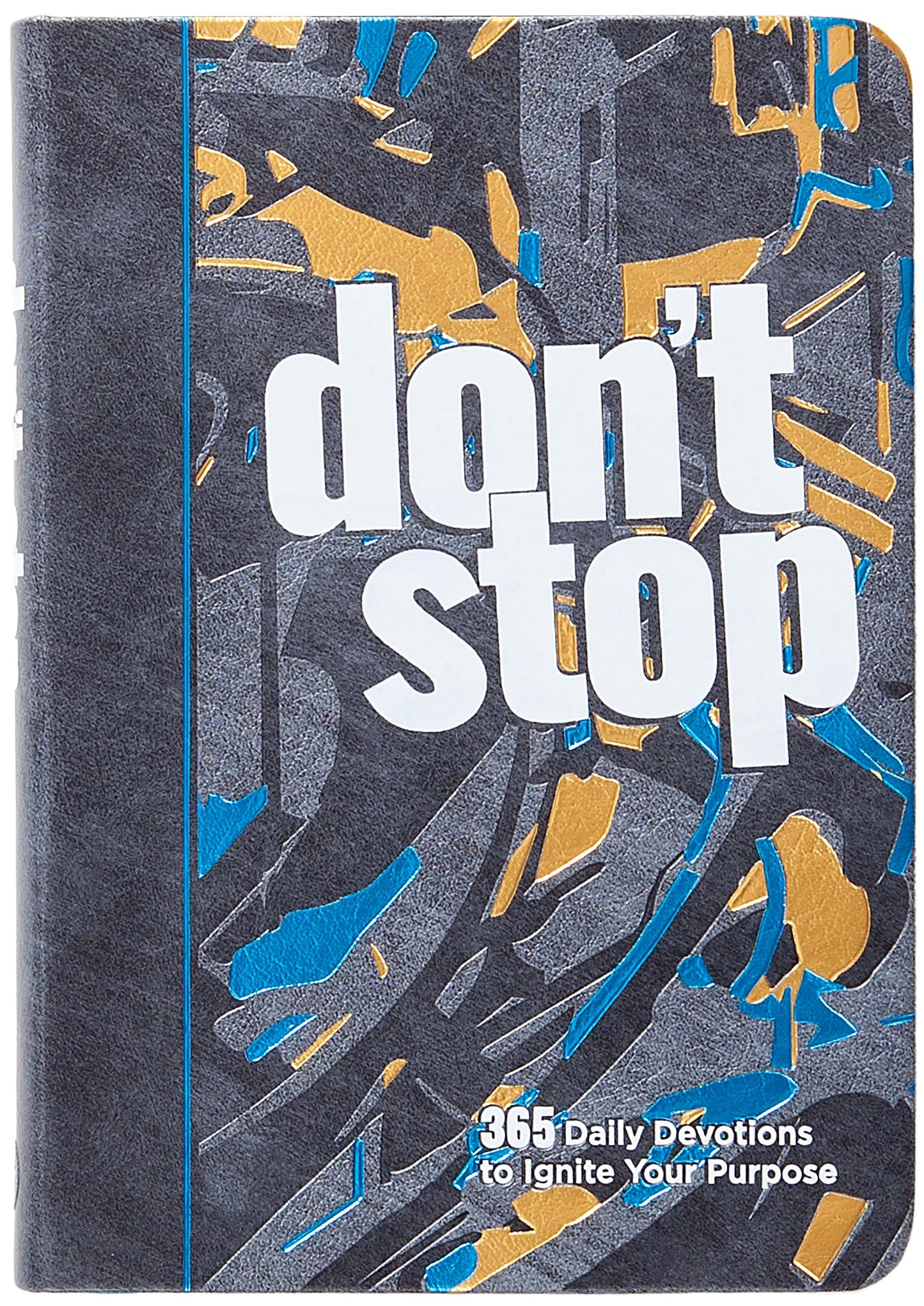 Don’t Stop: 365 Daily Devotions to Ignite Your Purpose – Strategies to Pursue Your God-Given Dream