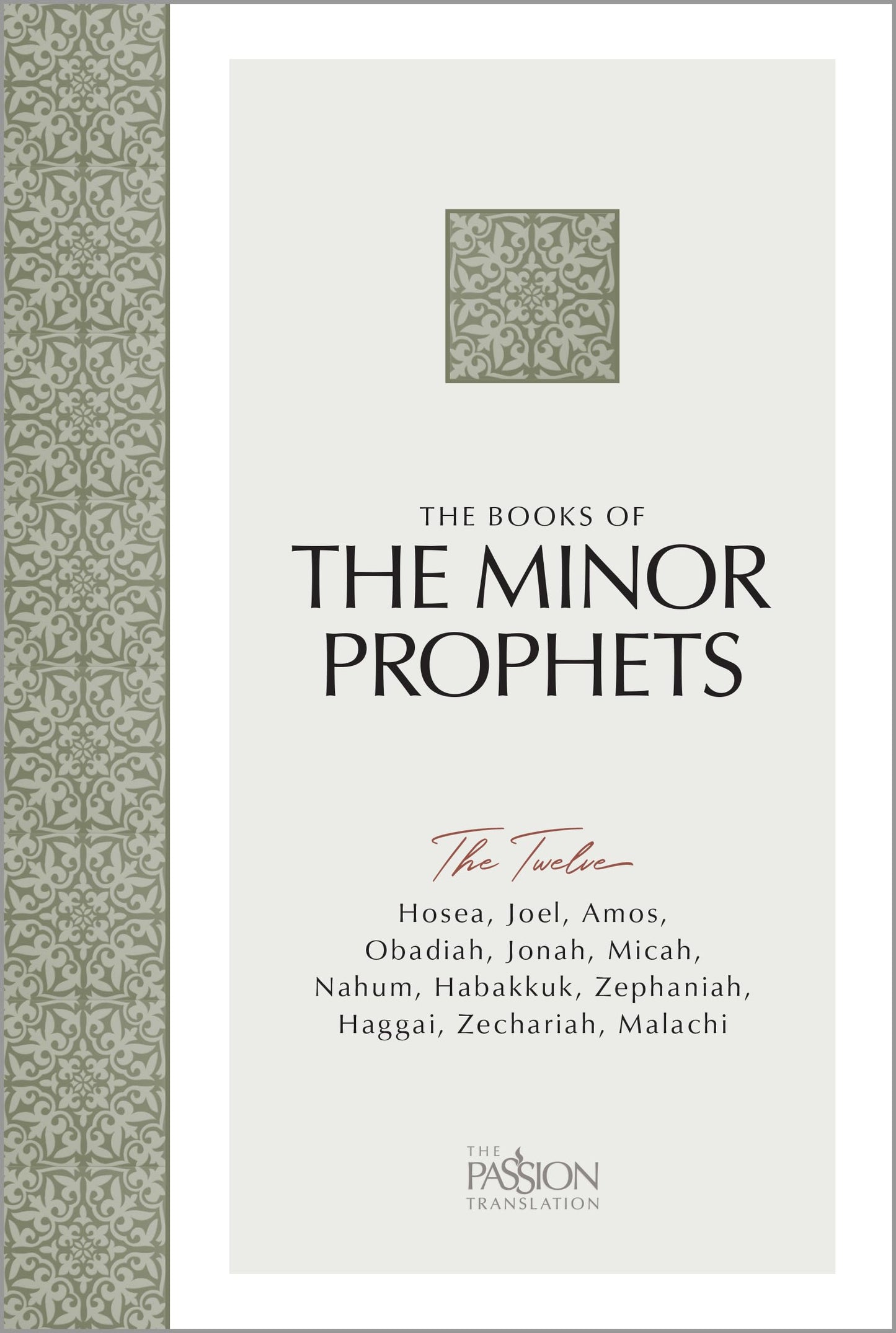 The Books of The Minor Prophets: The Twelve (The Passion Translation) – Discover Hosea, Joel, Amos, Obadiah, Jonah, Micah, Nahum, Habakkuk, Zephaniah, Haggai, Zechariah, and Malachi