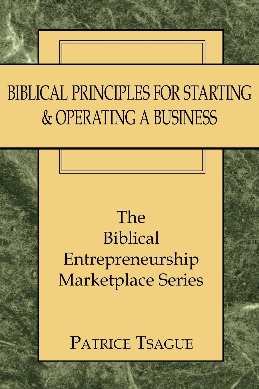 Biblical Principles for Starting & Operating a Business: The Biblical Entrepreneurship Marketplace Series - 6157