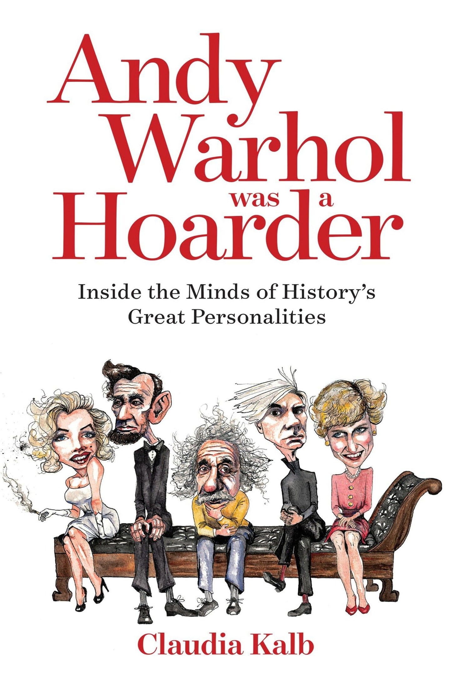 Andy Warhol Was a Hoarder: Inside the Minds of History's Great Personalities - 9580