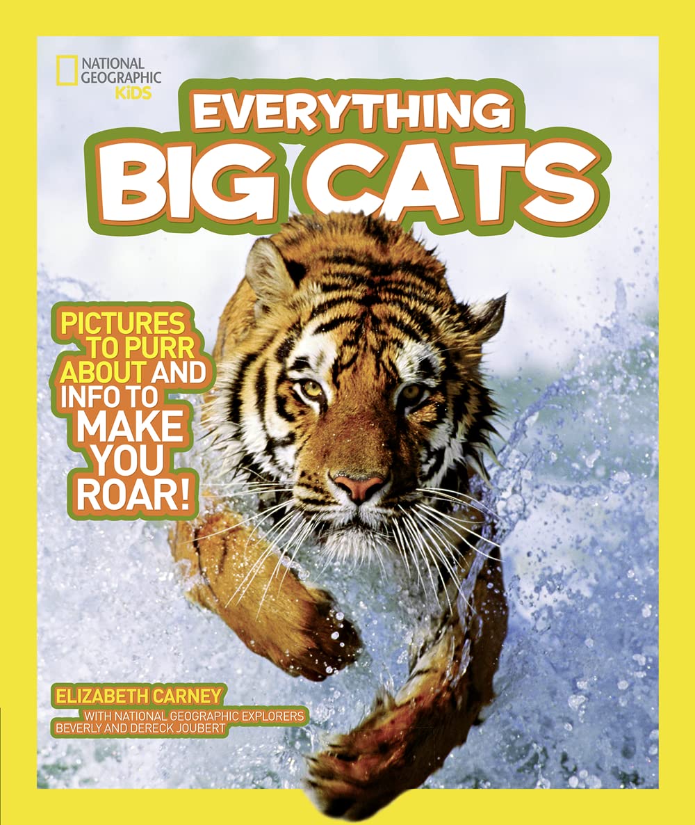 National Geographic Kids Everything Big Cats: Pictures to Purr About and Info to Make You Roar!