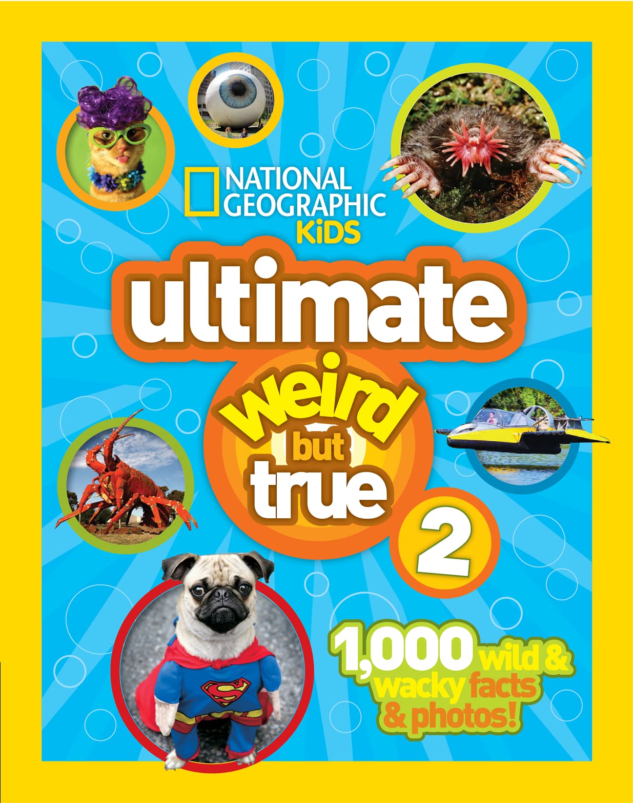 National Geographic Kids Ultimate Weird But True 2: 1,000 Wild & Wacky Facts & Photos! - 4336