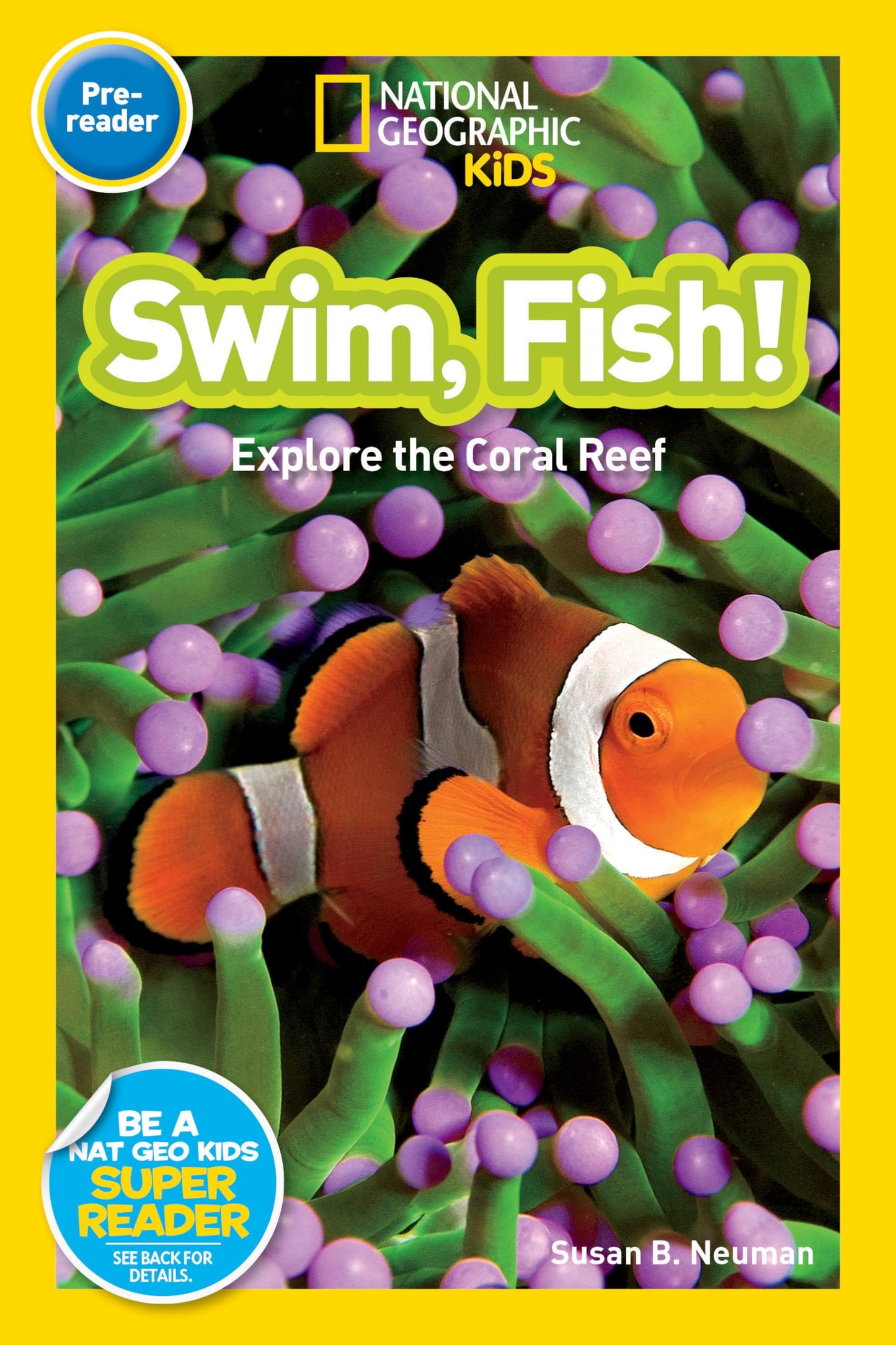Swim, Fish! (National Geographic Kids Readers, Pre-Reader): Explore the Coral Reef - 3164