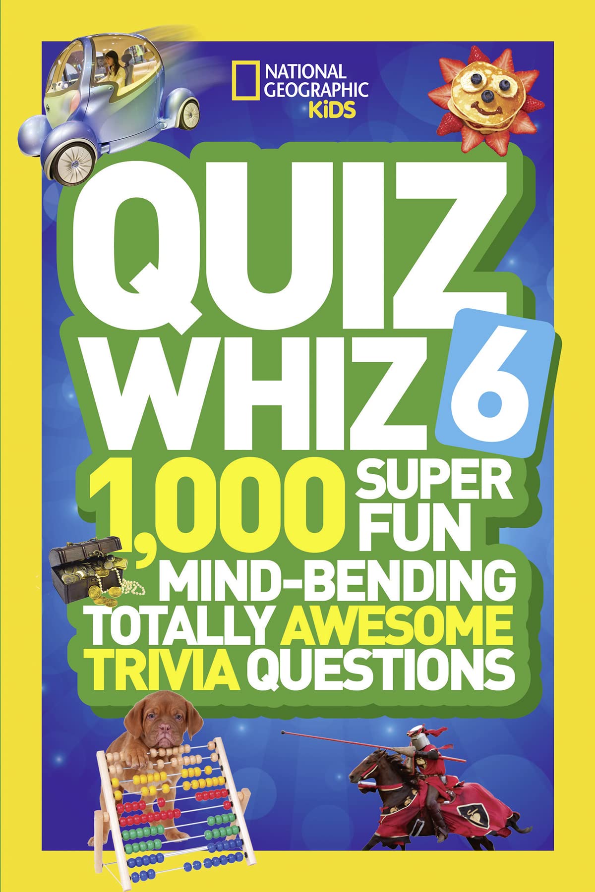 National Geographic Kids Quiz Whiz 6: 1,000 Super Fun Mind-Bending Totally Awesome Trivia Questions