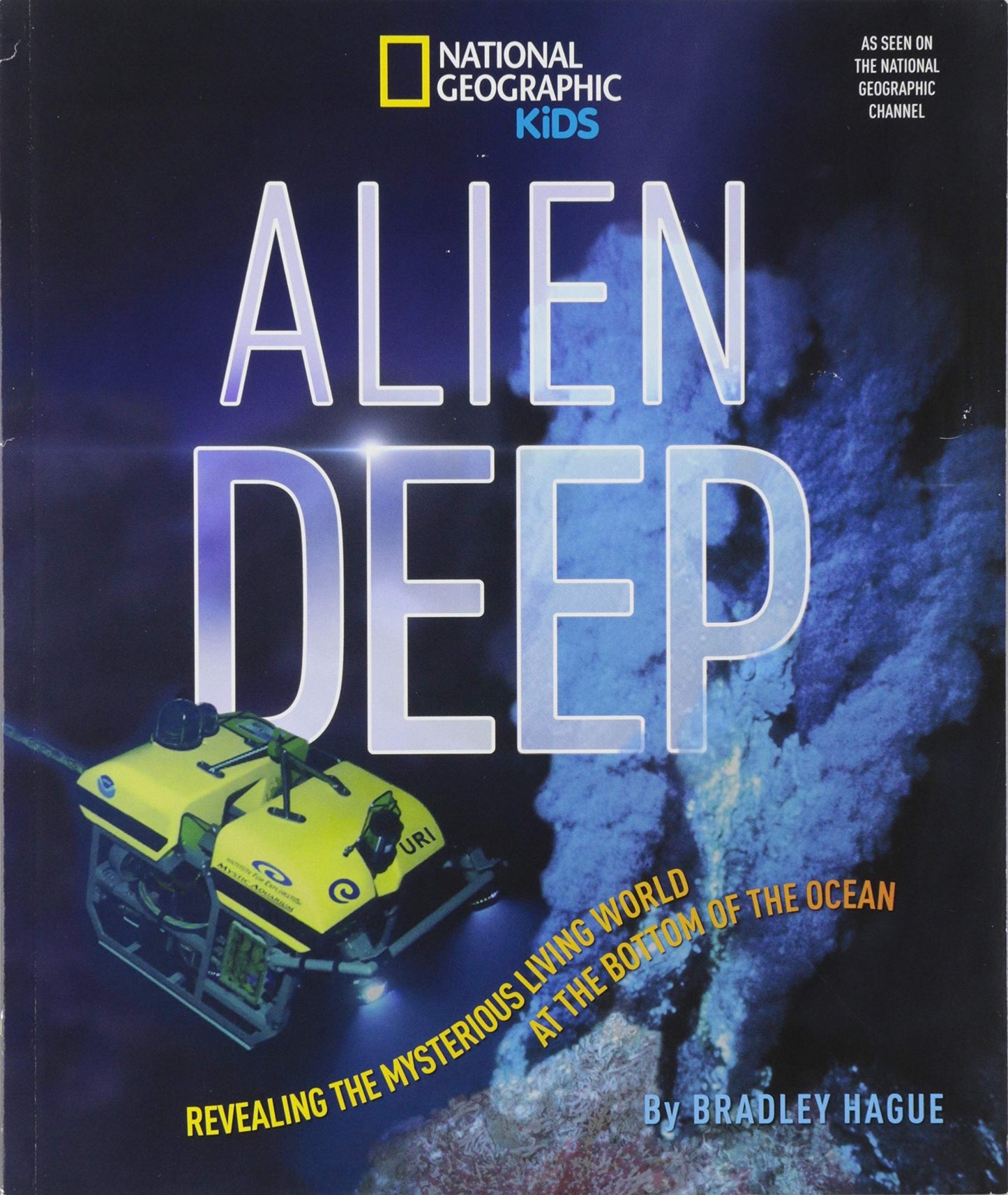 Alien Deep: Revealing the Mysterious Living World at the Bottom of the Ocean (National Geographic Kids)