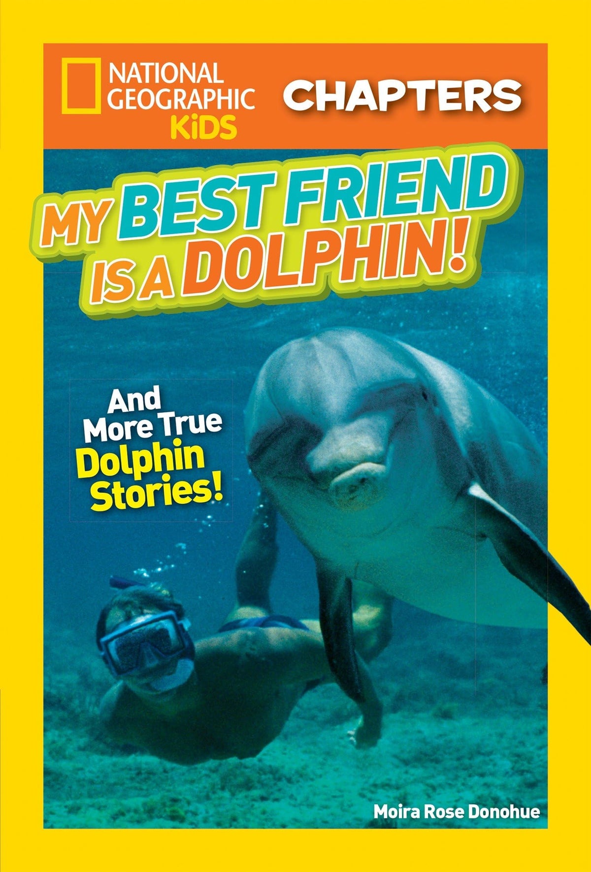 National Geographic Kids Chapters: My Best Friend Is a Dolphin!: And More True Dolphin Stories (NGK Chapters)