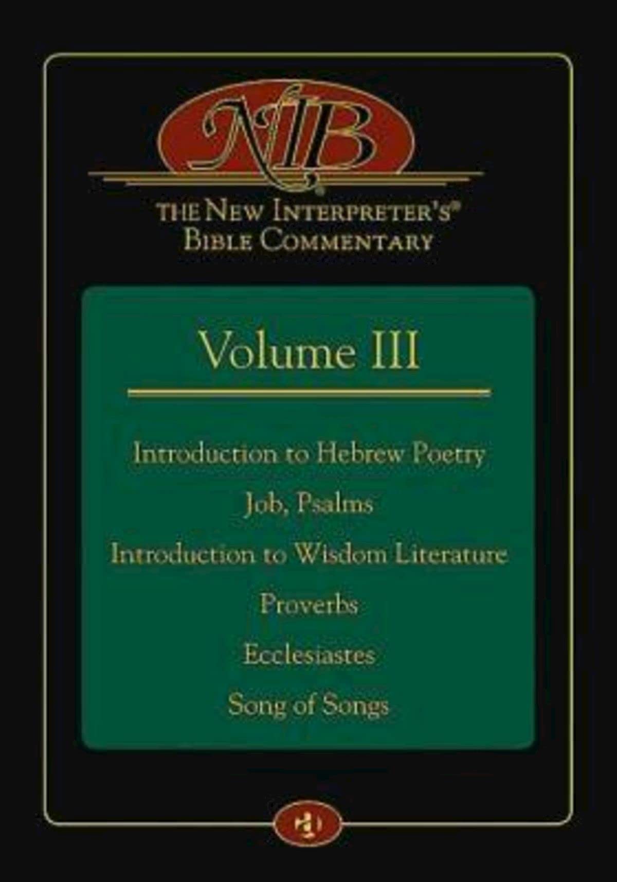 The New Interpreter's® Bible Commentary Volume III: Introduction to Hebrew Poetry, Job, Psalms, Introduction to Wisdom Literature, Proverbs, Ecclesiastes, Song of Songs