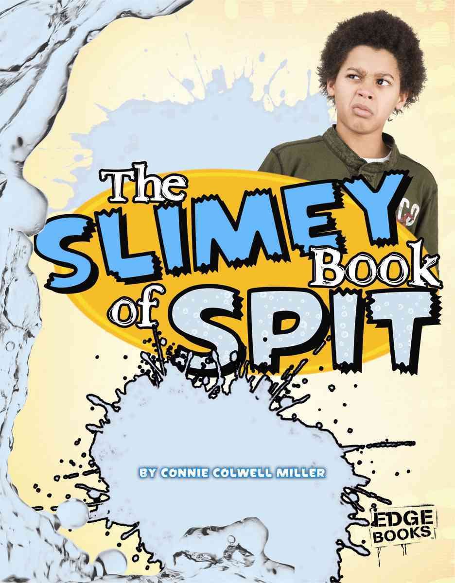 The Slimy Book of Spit (The Amazingly Gross Human Body)