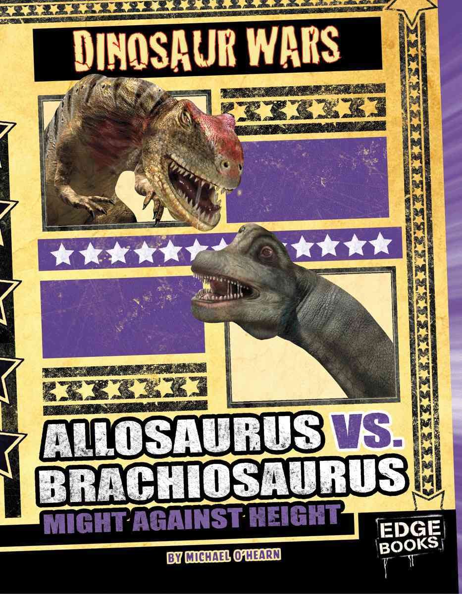 Allosaurus Vs. Brachiosaurus: Might Against Height (Edge Books: Dinosaur Wars)