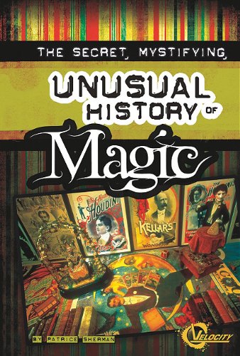 Secret, Mystifying, Unusual History of Magic, The (Velocity)
