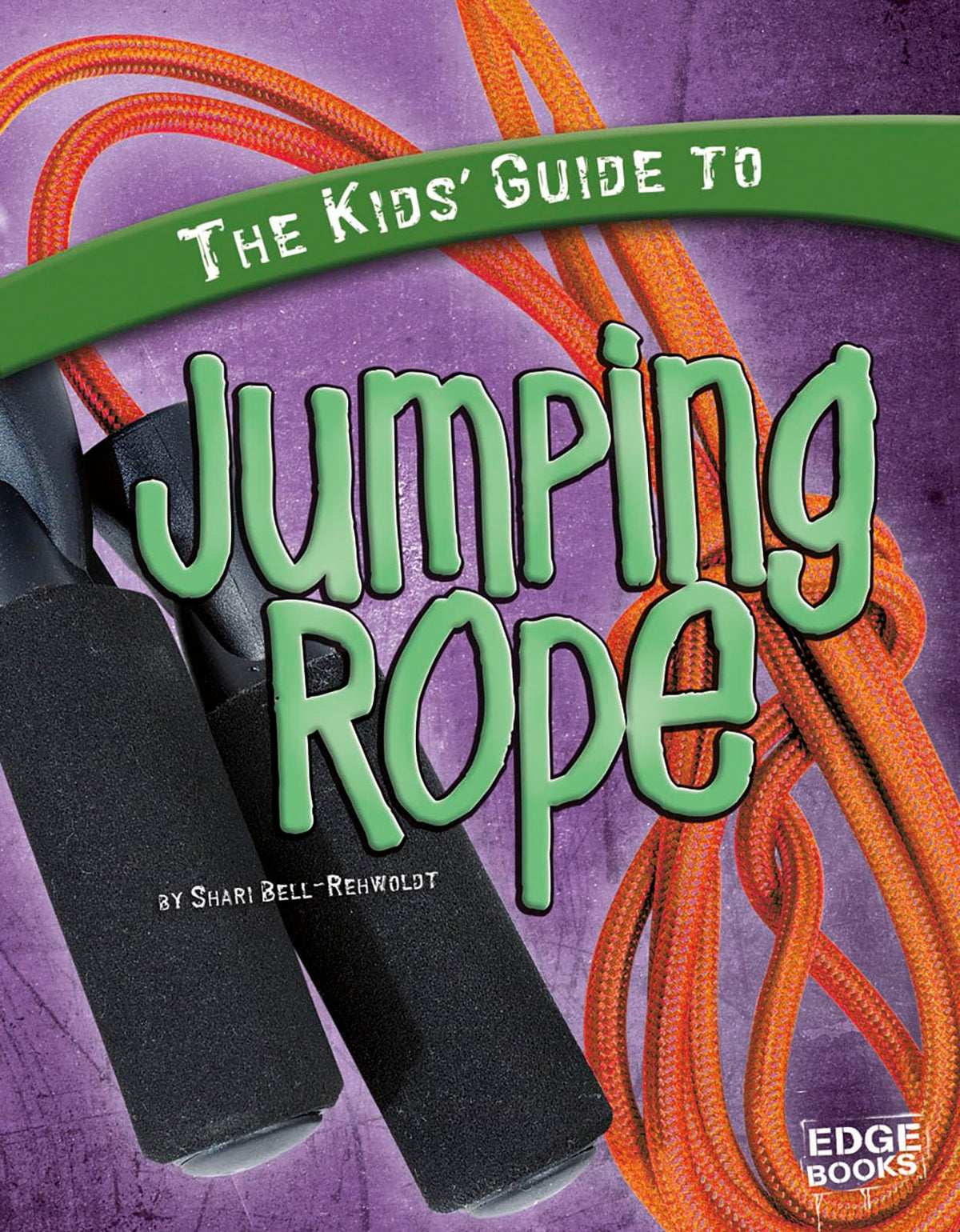 The Kids' Guide to Jumping Rope (Edge Books: Kids' Guides)