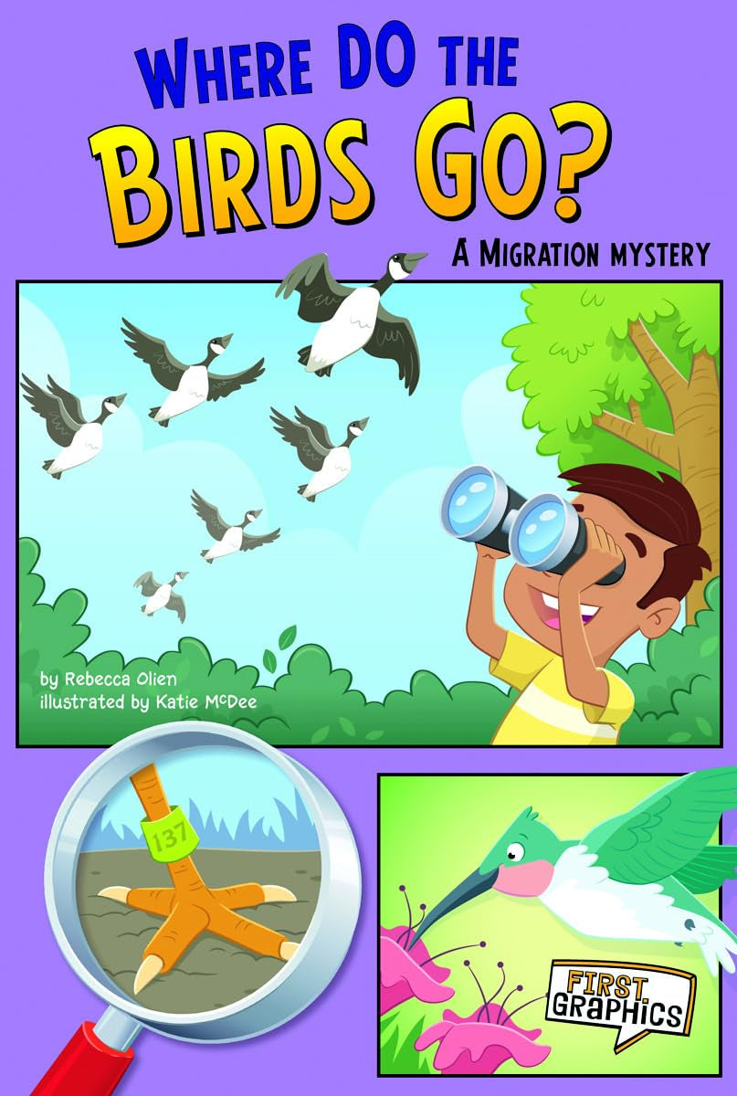 Where Do the Birds Go?; A Migration Mystery (First Graphics: Science Mysteries)