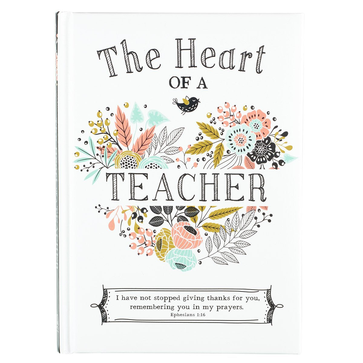 The Heart of a Teacher Gift Book, I Have Not Stopped Giving Thanks for You, Remembering You in My Prayers. - Ephesians 1:16 - 4812