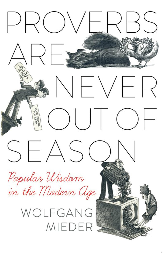 Proverbs Are Never Out of Season: Popular Wisdom in the Modern Age (International Folkloristics)