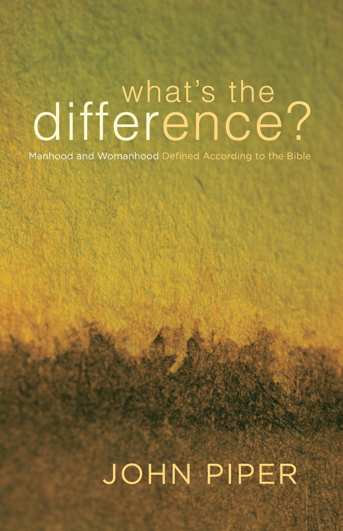 What's the Difference?: Manhood and Womanhood Defined According to the Bible