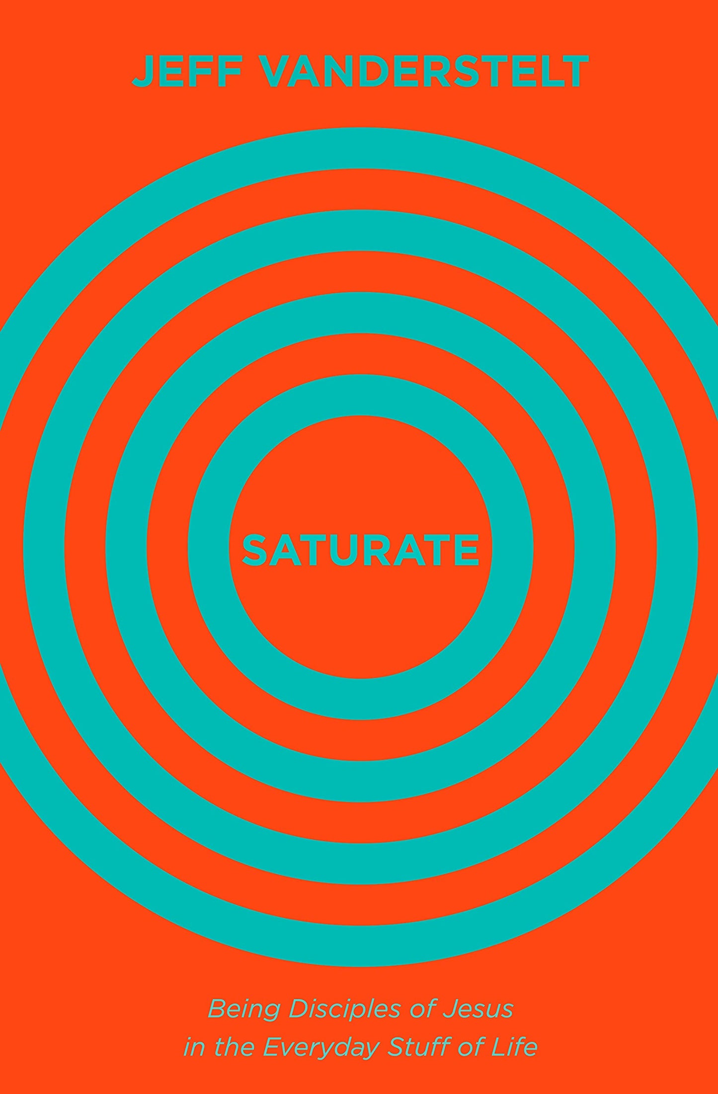 Saturate: Being Disciples of Jesus in the Everyday Stuff of Life