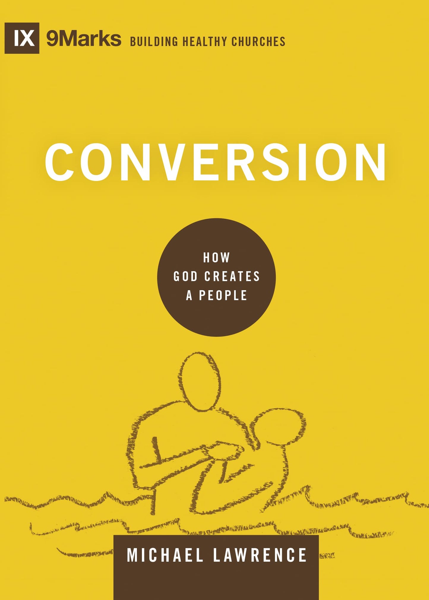 Conversion: How God Creates a People (Building Healthy Churches) - 9854