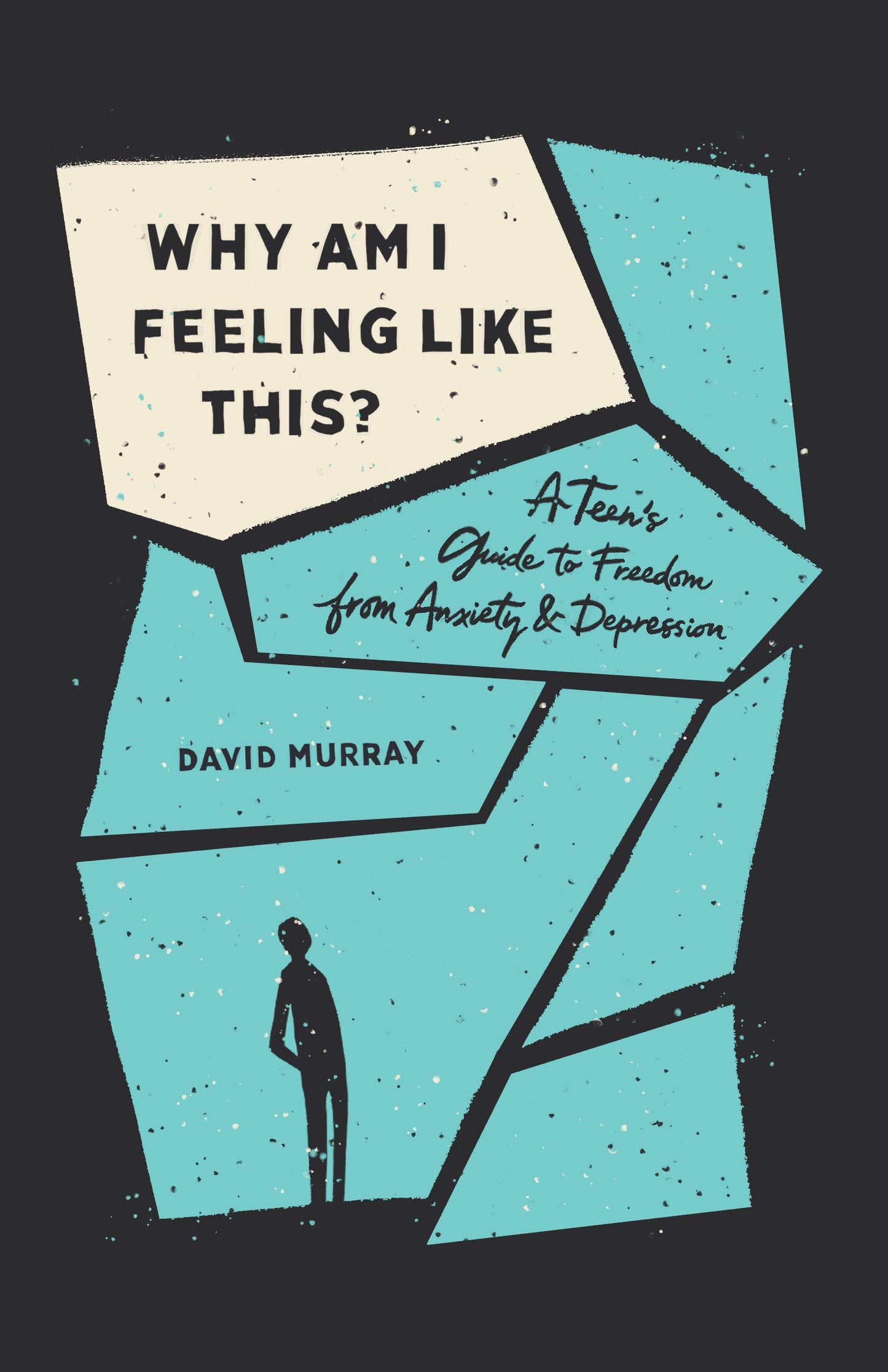 Why Am I Feeling Like This?: A Teen's Guide to Freedom from Anxiety and Depression - 3160