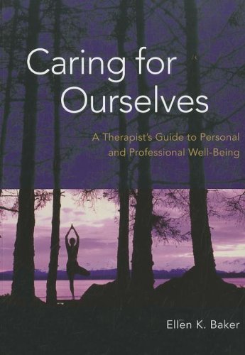 Caring for Ourselves: A Therapist's Guide to Personal and Professional Well-Being