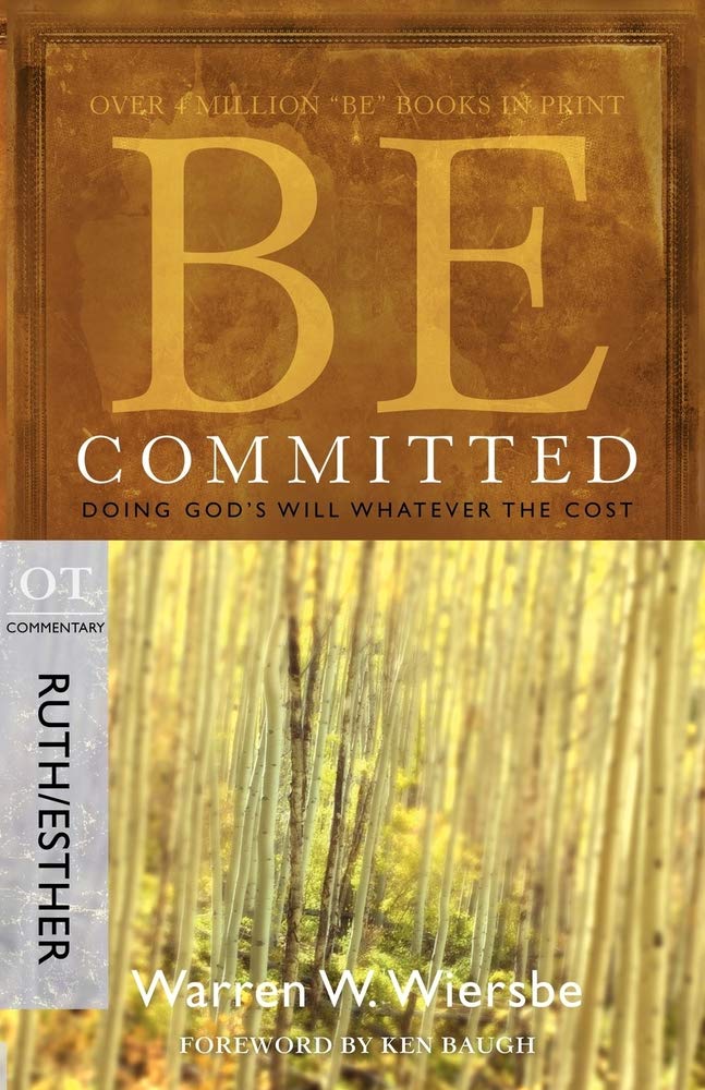 Be Committed (Ruth & Esther): Doing God's Will Whatever the Cost (The BE Series Commentary)