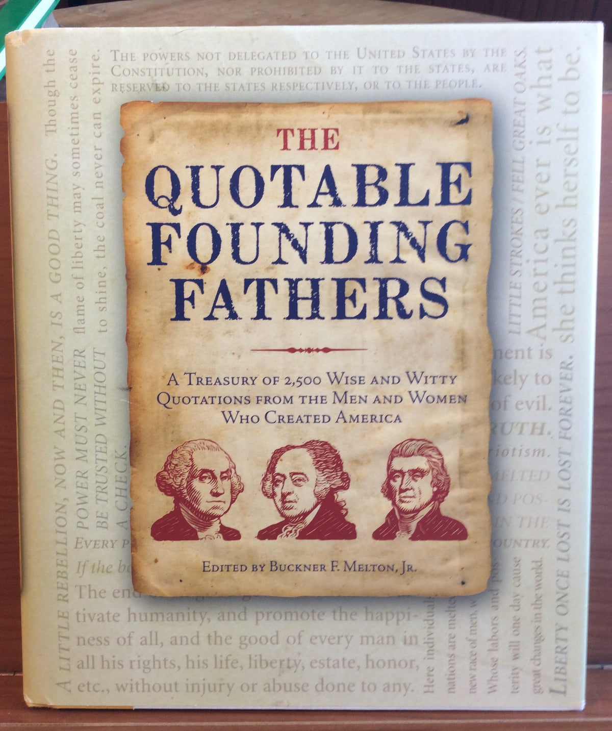 The Quotable Founding Fathers: A Treasury of 2,500 Wise and Witty Quotations From The Men and Women Who Created America
