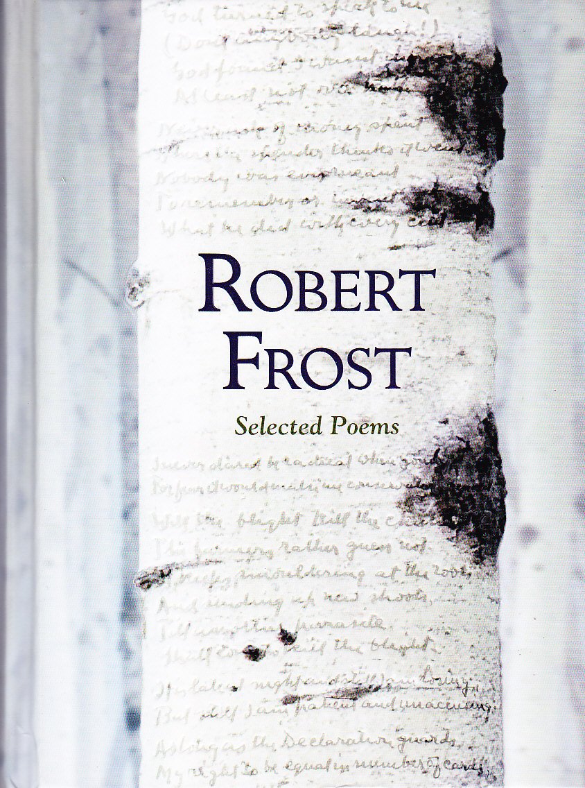 Robert Frost: Selected Poems (Featuring the Full Contents of Robert Frost's First Three Volumes of Poetry)