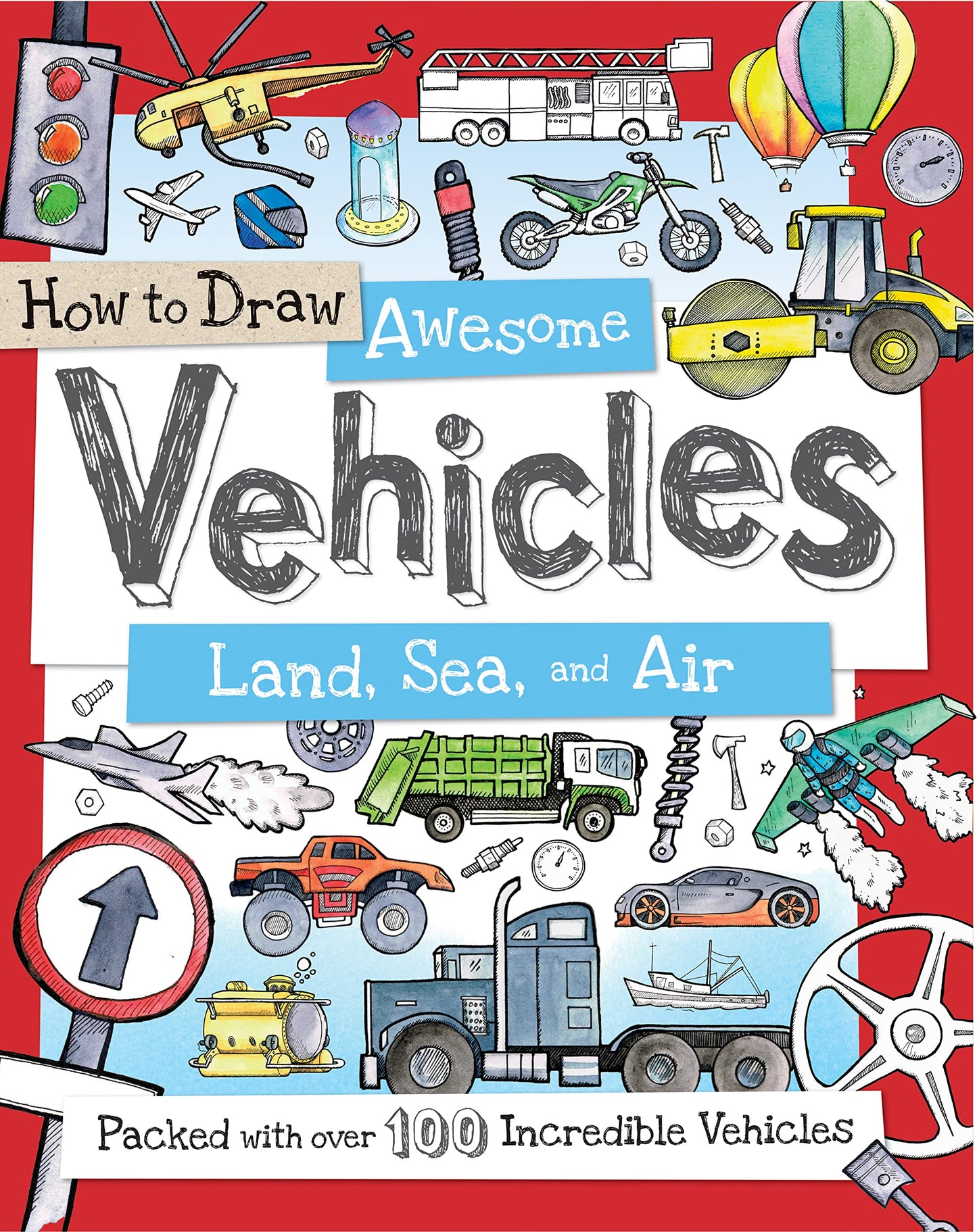 How to Draw Awesome Vehicles: Land, Sea, and Air: A Drawing Book for Kids Packed With 100+ Vehicles (Perfect Easter Basket Stuffer And Gift) (How to Draw Series)