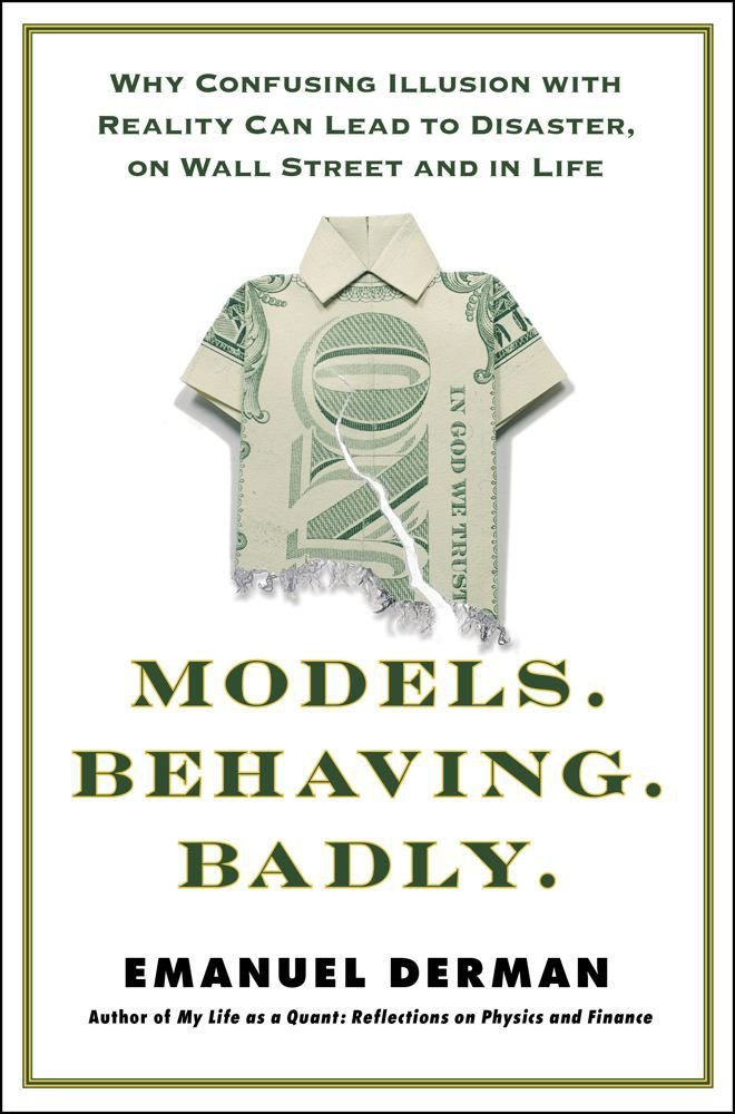 Models.Behaving.Badly: Why Confusing Illusion with Reality Can Lead to Disaster, on Wall Street and in Life - 4902