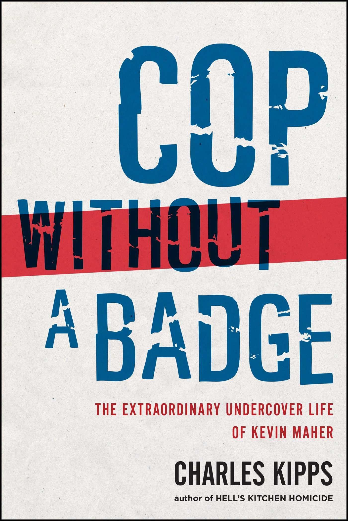 Cop Without a Badge: The Extraordinary Undercover Life of Kevin Maher - 7699