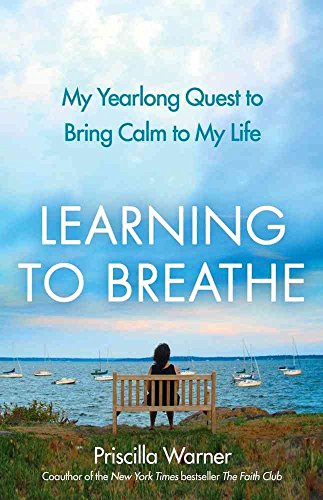 Learning to Breathe: My Yearlong Quest to Bring Calm to My Life