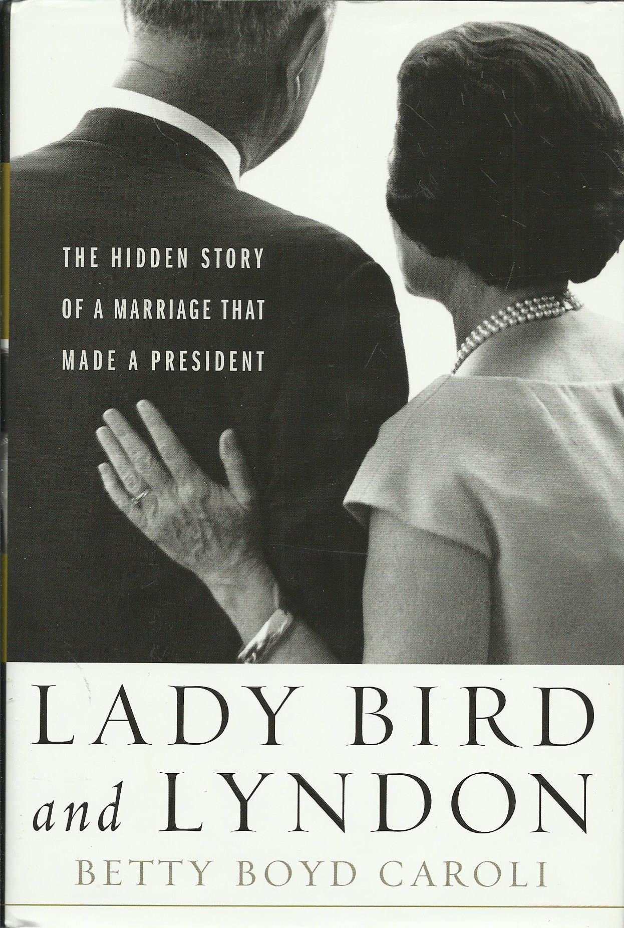 Lady Bird and Lyndon: The Hidden Story of a Marriage That Made a President