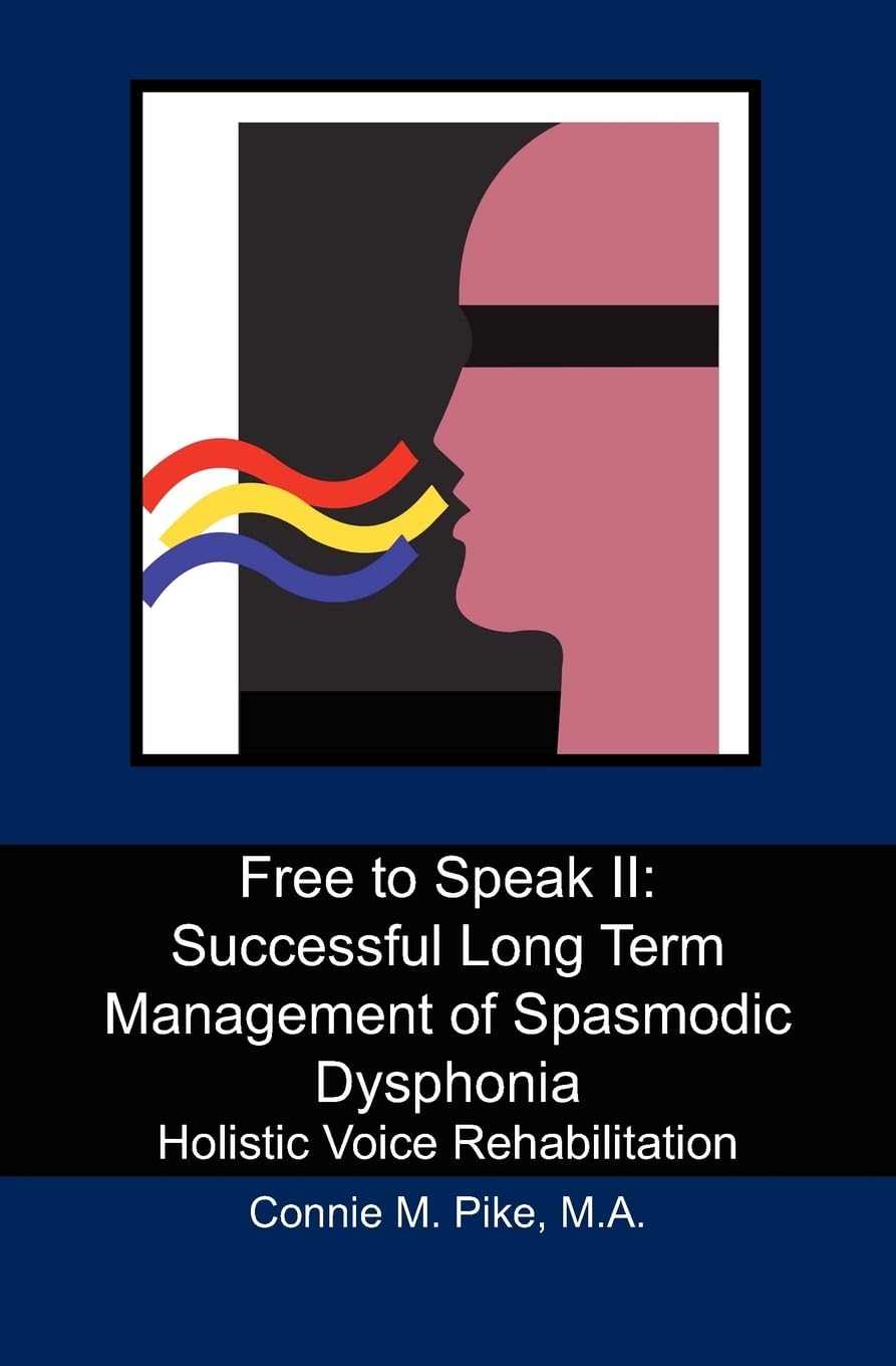 Free to Speak II: Successful Long Term Management of Spasmodic Dysphonia: Holistic Voice Rehabilitation