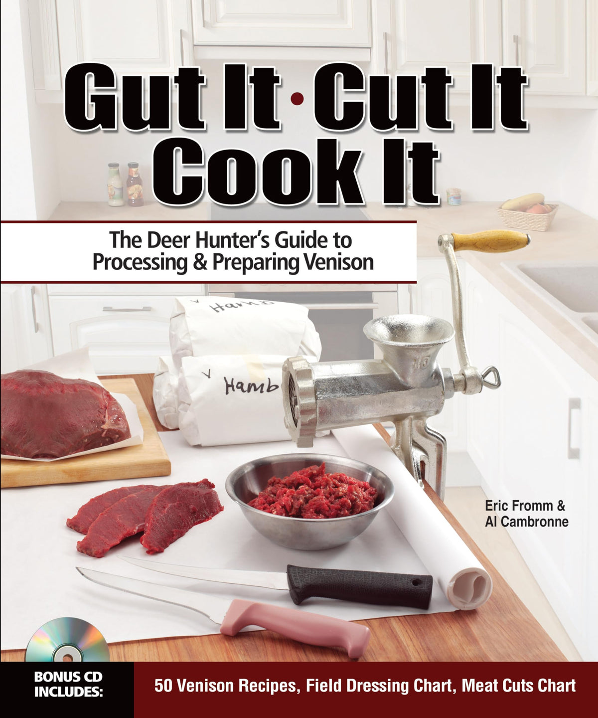 Gut It. Cut It. Cook It.: The Deer Hunter's Guide to Processing & Preparing Venison