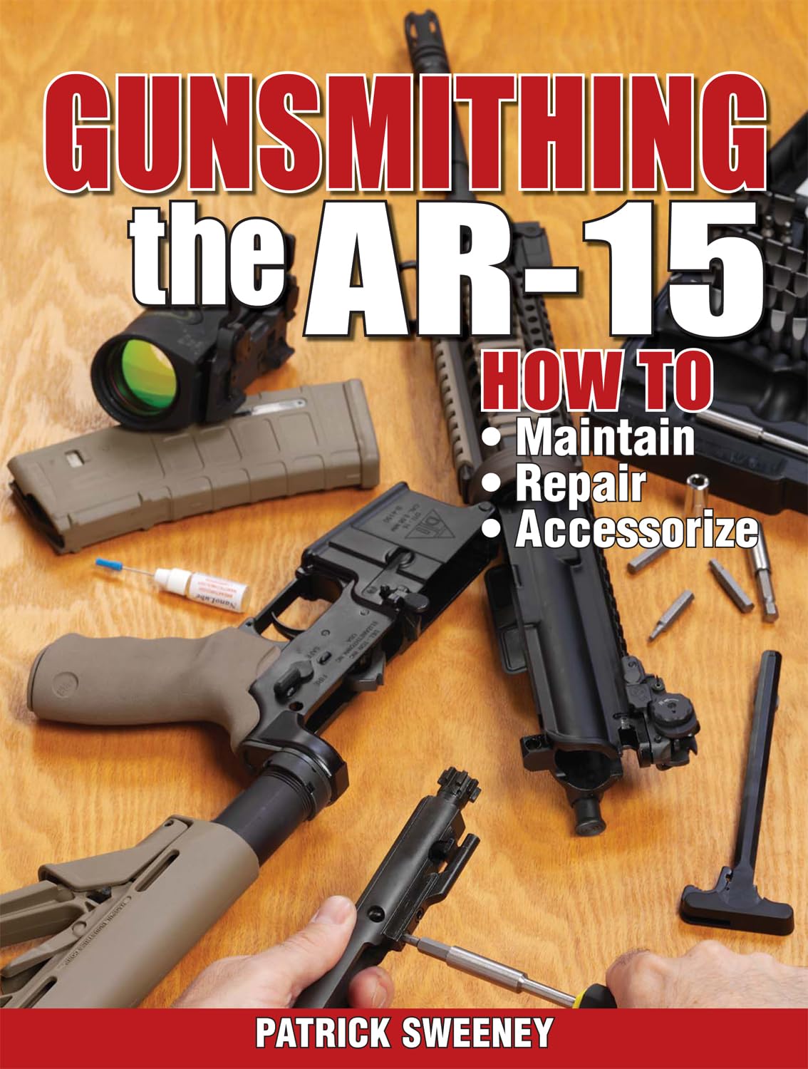 Gunsmithing the AR-15, Vol. 1: How to Maintain, Repair, and Accessorize