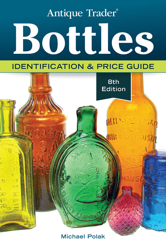 Antique Trader Bottles: Identification & Price Guide - 7011